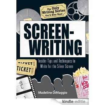 The Only Writing Series You'll Ever Need   Screenwriting: Insider Tips and Techniques to Write for the Silver Screen! [Kindle-editie]
