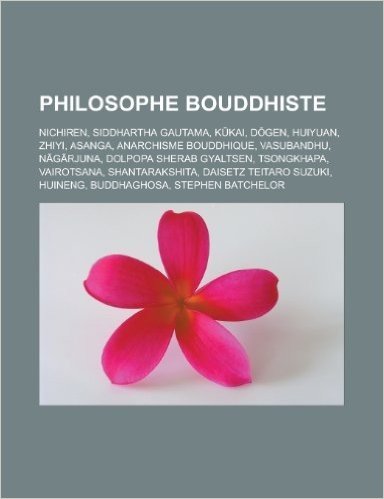 Philosophe Bouddhiste: Nichiren, Siddhartha Gautama, K Kai, D Gen, Huiyuan, Zhiyi, Asanga, Anarchisme Bouddhique, Vasubandhu, N G Rjuna, Dolp