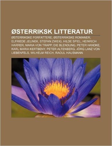 Osterriksk Litteratur: Osterrikske Forfattere, Osterrikske Romaner, Elfriede Jelinek, Stefan Zweig, Hilde Spiel, Heinrich Harrer