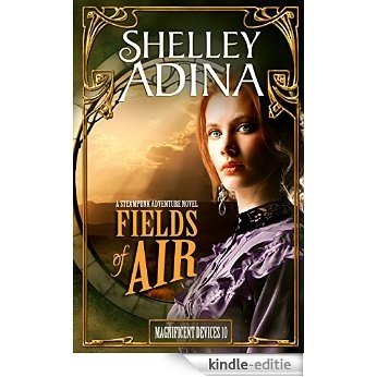 Fields of Air: A steampunk adventure novel (Magnificent Devices Book 10) (English Edition) [Kindle-editie]