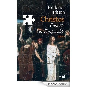 Christos, une enquête sur l'impossible (Littérature Française) (French Edition) [Kindle-editie]