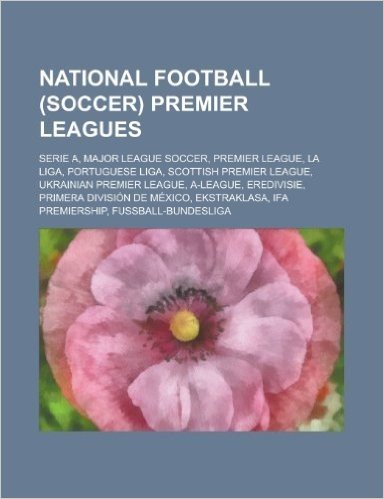 National Football (Soccer) Premier Leagues: Serie A, Major League Soccer, Premier League, La Liga, Portuguese Liga, Scottish Premier League