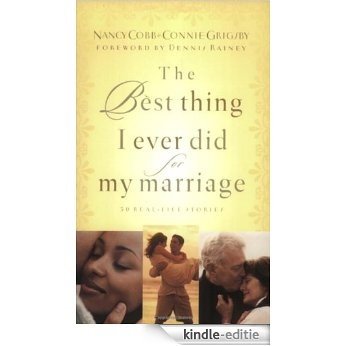 The Best Thing I Ever Did for My Marriage: 50 Real Life Stories [Kindle-editie]