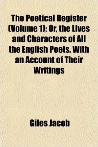 The Poetical Register (Volume 1); Or, the Lives and Characters of All the English Poets. with an Account of Their Writings