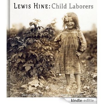 Lewis Hine: Child Laborers - 50 Photographic Reproductions (English Edition) [Kindle-editie]