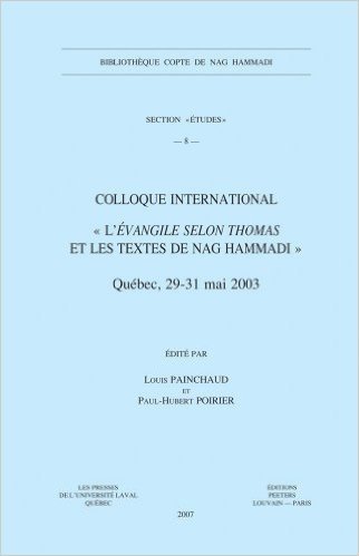Colloque International L'Evangile Selon Thomas Et Les Textes de Nag Hammadi: (Quebec, 29-31 Mai 2003)