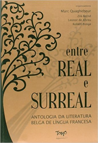 Entre Real E Surreal - Antologia Da Literatura Belga De Lingua Frances