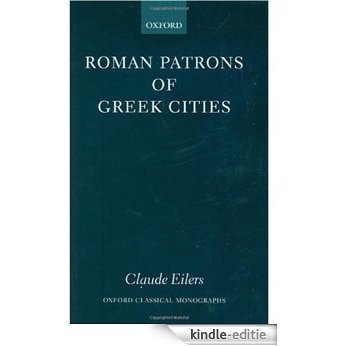 Roman Patrons of Greek Cities (Oxford Classical Monographs) [Kindle-editie]