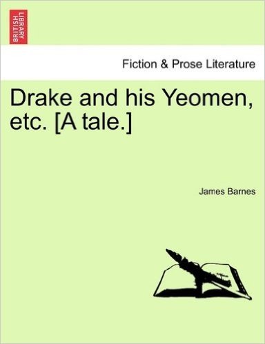 Drake and His Yeomen, Etc. [A Tale.] baixar