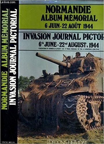 Normandie Album Memorial 6 Juin - 22 Aut 1944 / Invasion Journal Pictorial 6 June - 22 August 1944