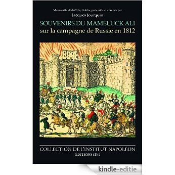 Souvenirs du Mameluck Ali sur la campagne de Russie en 1812: Institut Napoléon N° 7 [Kindle-editie]