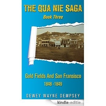 The Qua Nie Saga: Book Three Gold Fields and San Francisco 1848 - 1849 (English Edition) [Kindle-editie]