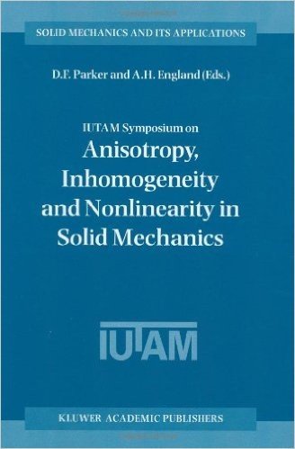 Iutam Symposium on Anisotropy, Inhomogeneity and Nonlinearity in Solid Mechanics: Proceedings of the Iutam-Isimm Symposium Held in Nottingham, U.K., 30 August 3 September 1994