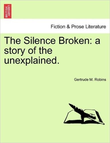 The Silence Broken: A Story of the Unexplained.