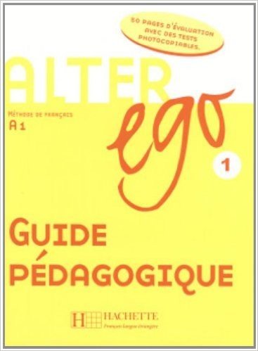 Alter Ego: Niveau 1 Guide Pedagogique