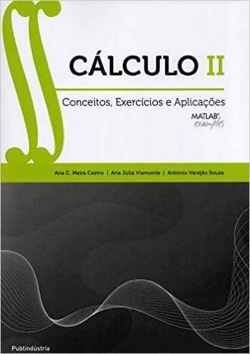 Cálculo II. Conceitos, Exercícios e Aplicações