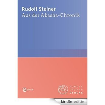 Aus der Akasha-Chronik (Rudolf Steiner Gesamtausgabe) [Kindle-editie]