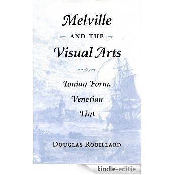 Melville and the Visual Arts: Ionian Form, Venetian Tint [Kindle-editie]