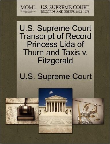 U.S. Supreme Court Transcript of Record Princess Lida of Thurn and Taxis V. Fitzgerald