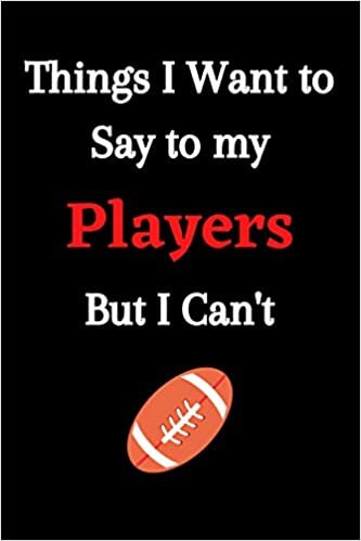 indir Things I Want to Say to my Players But I Can&#39;t: Lined Notebook / Journal Gift / Funny and Cute Gift For Rugby Players and coaches, 110 Pages, 6×9, Soft Cover, Matte Finish