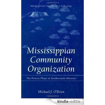 Mississippian Community Organization: The Powers Phase in Southeastern Missouri (Interdisciplinary Contributions to Archaeology) [Kindle-editie]