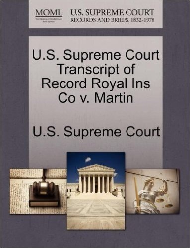 U.S. Supreme Court Transcript of Record Royal Ins Co V. Martin