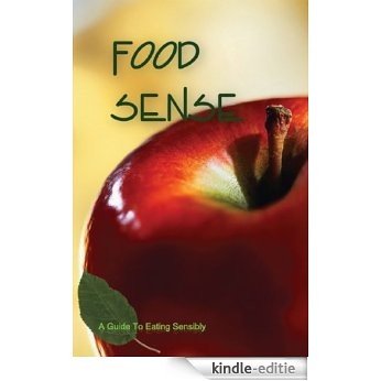 Food Sense : A Guide To Eating Sensibly (English Edition) [Kindle-editie]