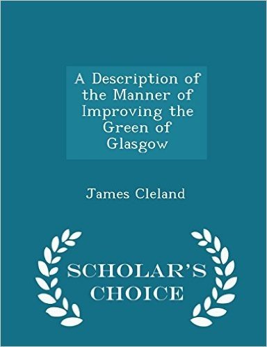 A Description of the Manner of Improving the Green of Glasgow - Scholar's Choice Edition