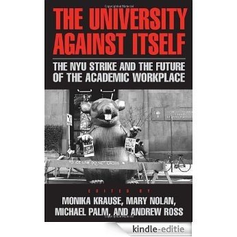 The University Against Itself: The NYU Strike and the Future of the Academic Workplace [Kindle-editie]