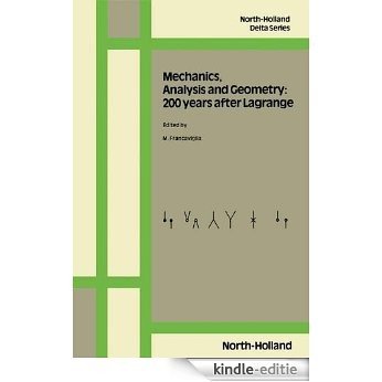Mechanics, Analysis and Geometry: 200 Years after Lagrange: Two Hundred Years After Lagrange (North-Holland Delta Series) [Kindle-editie]