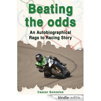Beating the odds:An Autobiographical Rags to Racing Story (English Edition) [Kindle-editie]