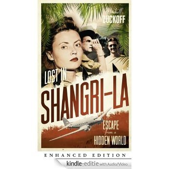 Lost in Shangri-La: Escape from a Hidden World - A True Story [Kindle uitgave met audio/video]