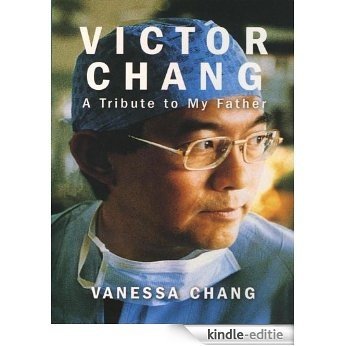 Victor Chang: A Tribute to My Father [Kindle-editie]