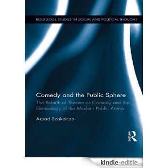 Comedy and the Public Sphere: The Rebirth of Theatre as Comedy and the Genealogy of the Modern Public Arena (Routledge Studies in Social and Political Thought) [Kindle-editie] beoordelingen