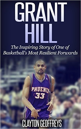 Grant Hill: The Inspiring Story of One of Basketball's Most Resilient Forwards (Basketball Biography Books) (English Edition) baixar
