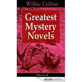 Greatest Mystery Novels of Wilkie Collins (Illustrated): Thriller Classics: The Woman in White, No Name, Armadale, The Moonstone, The Haunted Hotel: A ... and The Lady, The Dead Secret, Miss or Mrs? [Kindle-editie]