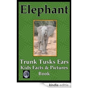 Elephant Trunk Tusks Ears  Kid's Facts & Picture Book (Kid's facts and picture books) (English Edition) [Kindle-editie]