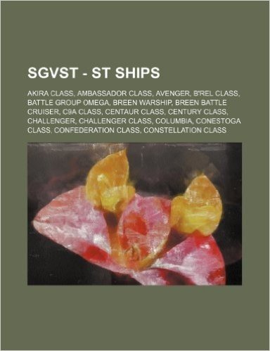Sgvst - St Ships: Akira Class, Ambassador Class, Avenger, B'Rel Class, Battle Group Omega, Breen Warship, Breen Battle Cruiser, C9a Clas