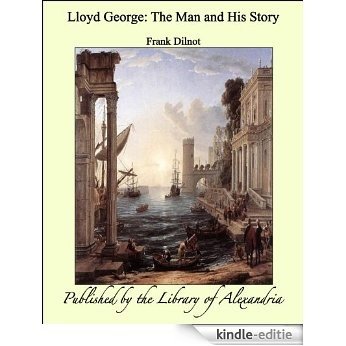 Lloyd George: The Man and His Story [Kindle-editie]