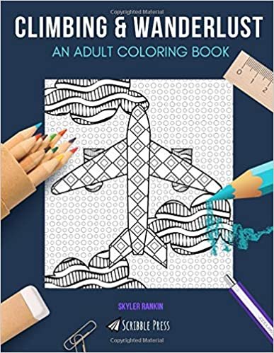 CLIMBING & WANDERLUST: AN ADULT COLORING BOOK: Climbing & Camping - 2 Coloring Books In 1