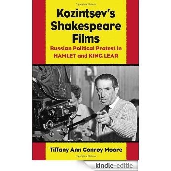 Kozintsev's Shakespeare Films: Russian Political Protest in Hamlet and King Lear [Kindle-editie]