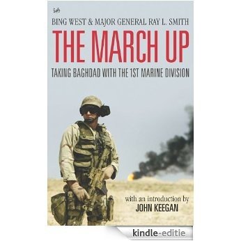 The March Up: Taking Baghdad with the 1st Marine Division [Kindle-editie]