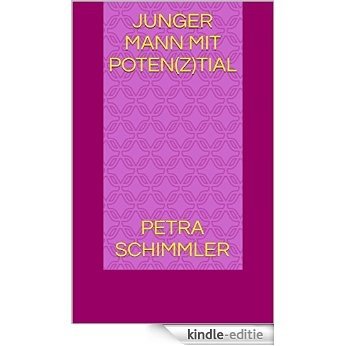 Junger Mann mit Poten(z)tial (German Edition) [Kindle-editie]