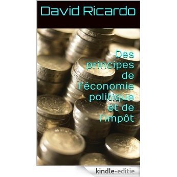 Des principes de l'économie politique et de l'impôt (French Edition) [Kindle-editie]