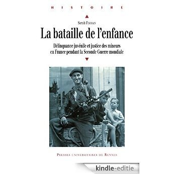 La bataille de l'enfance: Délinquance juvénile et justice des mineurs en France pendant la Seconde Guerre mondiale (Histoire) [Kindle-editie]