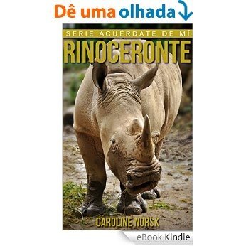 Rinoceronte: Libro de imágenes asombrosas y datos curiosos sobre los Rinoceronte para niños (Serie Acuérdate de mí) (Spanish Edition) [eBook Kindle]