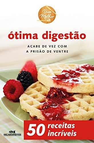Ótima Digestão – Acabe de Vez com a Prisão de Ventre (Viva Melhor)