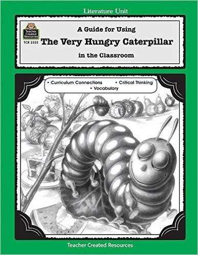 The Very Hungry Caterpillar: A Guide for Using in the Classroom