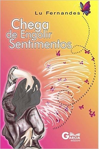 "Chega De Engolir Sentimentos" (Trilogia "Lu Fernandes" Livro 3)