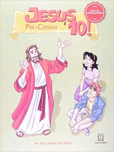 Jesus e 10. Pré-Crisma. Livro do Catequista